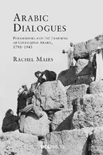 Arabic Dialogues: Phrasebooks and the Learning of Colloquial Arabic, 1798-1945
