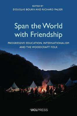 Span the World with Friendship: Progressive Education, Internationalism and the Woodcraft Folk - cover
