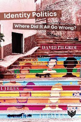 Identity Politics: Where Did It All Go Wrong? - David Pilgrim - cover