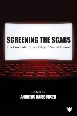 Screening the Scars: The Cinematic (In)visibility of Social Trauma - cover