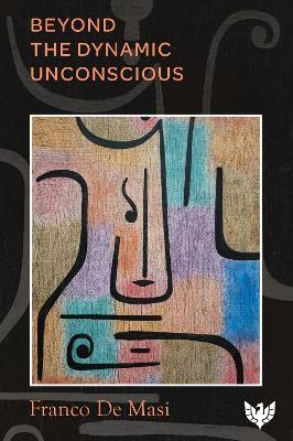 Beyond the Dynamic Unconscious - Franco De Masi - cover