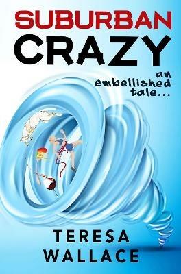 Suburban Crazy an Embellished Tale - Teresa Wallace - cover