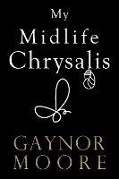 My Midlife Chrysalis - Gaynor Moore - cover