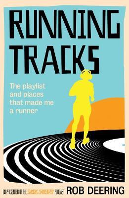 Running Tracks: The playlist and places that made me a runner - Rob Deering - cover