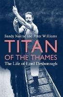 Titan of the Thames: The Life of Lord Desborough