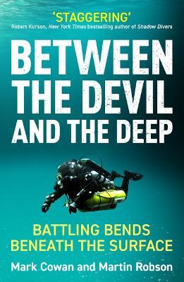 Between the Devil and the Deep: Battling Bends Beneath the Surface - Mark Cowan,Martin Robson - cover