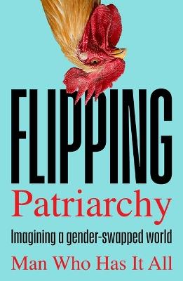 Flipping Patriarchy: Imagining a gender-swapped world - Man Who Has It All - cover