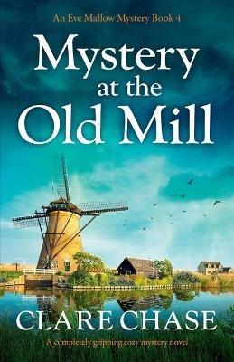 Mystery at the Old Mill: A completely gripping cozy mystery novel - Clare Chase - cover