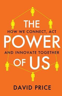 The Power of Us: How we connect, act and innovate together - David Price - cover