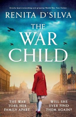 The War Child: Utterly heart-wrenching and gripping World War 2 fiction - Renita D'Silva - cover