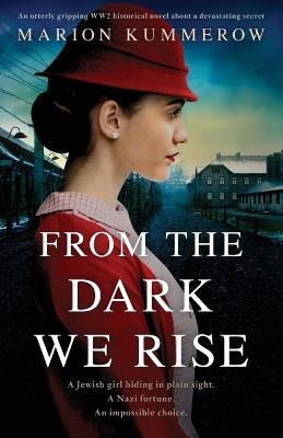 From the Dark We Rise: An utterly gripping WW2 historical novel about a devastating secret - Marion Kummerow - cover