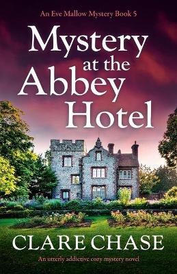 Mystery at the Abbey Hotel: An utterly addictive cozy mystery novel - Clare Chase - cover