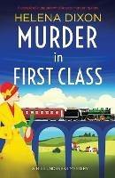 Murder in First Class: A completely unputdownable cozy murder mystery - Helena Dixon - cover