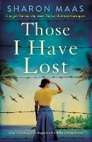 Those I Have Lost: A heart-wrenching and unforgettable World War 2 historical novel - Sharon Maas - cover