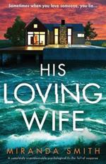 His Loving Wife: A completely unputdownable psychological thriller full of suspense
