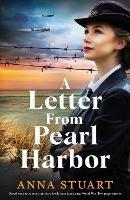 A Letter from Pearl Harbor: Based on a true story, an absolutely heartbreaking World War Two page-turner