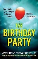 The Birthday Party: A totally nail-biting and addictive crime thriller packed with jaw-dropping twists - Wendy Dranfield - cover