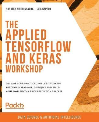 The Applied TensorFlow and Keras Workshop - Harveen Singh Chadha,Luis Capelo - cover