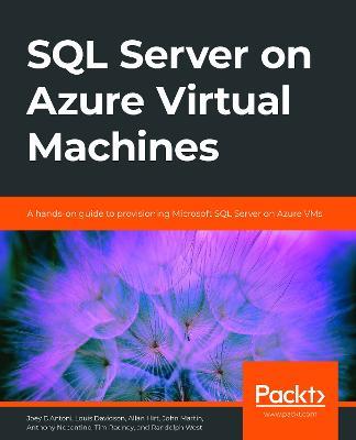 SQL Server on Azure Virtual Machines: A hands-on guide to provisioning Microsoft SQL Server on Azure VMs - Joey D'Antoni,Louis Davidson,Allan Hirt - cover