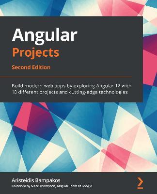 Angular Projects: Build modern web apps by exploring Angular 12 with 10 different projects and cutting-edge technologies, 2nd Edition - Aristeidis Bampakos - cover