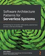 Software Architecture Patterns for Serverless Systems: Architecting for innovation with events, autonomous services, and micro frontends