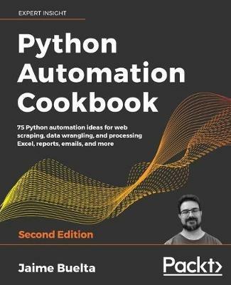 Python Automation Cookbook: 75 Python automation ideas for web scraping, data wrangling, and processing Excel, reports, emails, and more, 2nd Edition - Jaime Buelta - cover