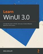 Learn WinUI 3.0: Leverage the power of WinUI, the future of native Windows application development