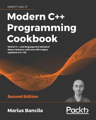 Modern C++ Programming Cookbook: Master C++ core language and standard library features, with over 100 recipes, updated to C++20, 2nd Edition - Marius Bancila - cover
