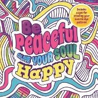 Be Peaceful: Colour Your Soul Happy - Igloo Books Ltd - cover