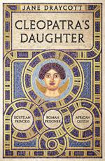 Cleopatra's Daughter: Egyptian Princess, Roman Prisoner, African Queen