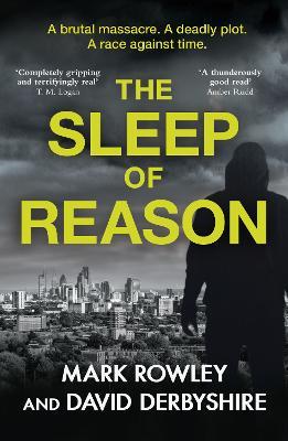 The Sleep of Reason: A BRUTAL massacre. A DEADLY plot. A RACE against time. - Mark Rowley,David Derbyshire - cover