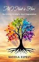 All I Need Is Here: Surviving Anxiety and Depression - Nicola Espeut - cover
