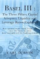 Basel III: The Three Pillars, Capital Adequacy, Liquidity and Leverage Ratios Explained - Carl Olsson - cover
