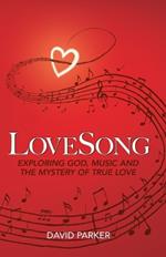 LoveSong: Exploring God, Music and the Mystery of True Love