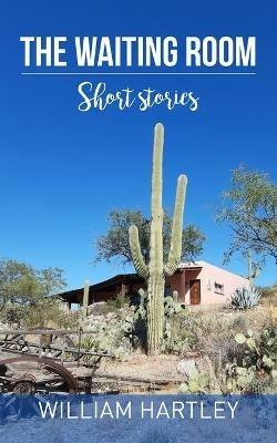 The Waiting Room: Short stories - William Hartley - cover