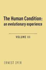 The Human Condition (Volume 3): an evolutionary experience