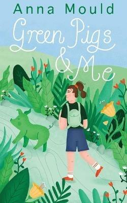 Green Pigs and Me - Anna Mould - cover