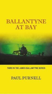 Ballantyne At Bay: Third in the James Ballantyne Series - Paul Purnell - cover