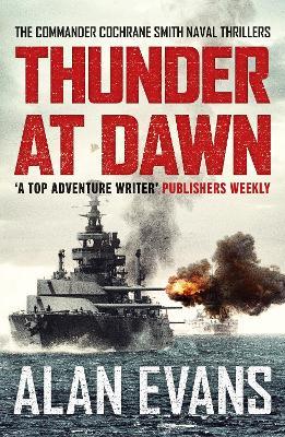Thunder At Dawn: An unputdownable naval adventure - Alan Evans - cover