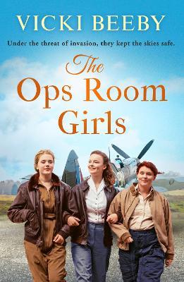 The Ops Room Girls: An uplifting and romantic WW2 saga - Vicki Beeby - cover
