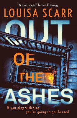 Out of the Ashes: An utterly gripping, unputdownable crime thriller - Louisa Scarr - cover