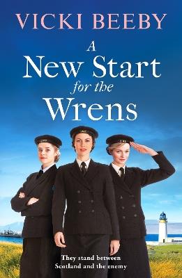A New Start for the Wrens: A compelling and heartwarming WW2 saga - Vicki Beeby - cover