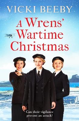 A Wrens' Wartime Christmas: A festive and romantic wartime saga - Vicki Beeby - cover