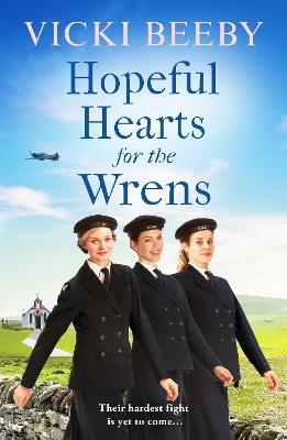 Hopeful Hearts for the Wrens: A moving and uplifting WW2 wartime saga - Vicki Beeby - cover