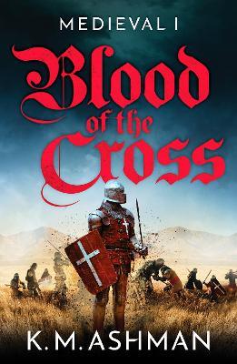 Medieval – Blood of the Cross - K. M. Ashman - cover