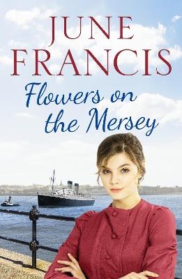 Flowers on the Mersey: An emotional saga of love and heartache - June Francis - cover