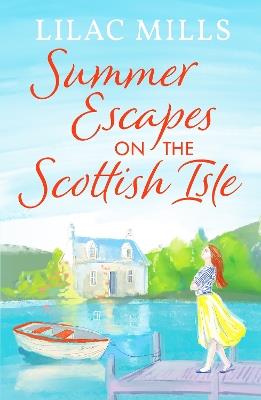 Summer Escapes on the Scottish Isle: An unforgettable uplifting love story - Lilac Mills - cover