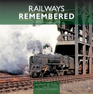 Railways Remembered: North East England - Martin Jenkins,Charles Roberts - cover