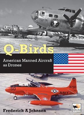 Q-Birds: The Impact of American Manned Aircraft as Drones - Frederick A Johnsen - cover