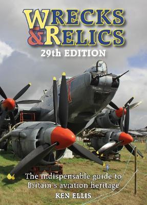 Wrecks & Relics 29th Edition: The indispensable guide to Britain’s aviation heritage - Ken Ellis - cover